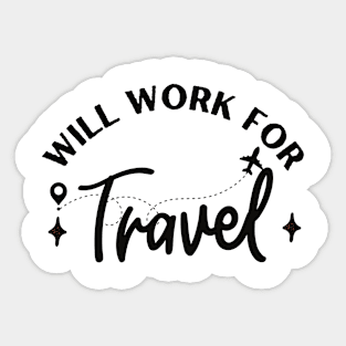 Will work for travel for traveling lovers Sticker